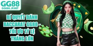 Bí Quyết Đánh Baccarat GG88 - Tối Ưu Tỷ Lệ Thắng Lớn