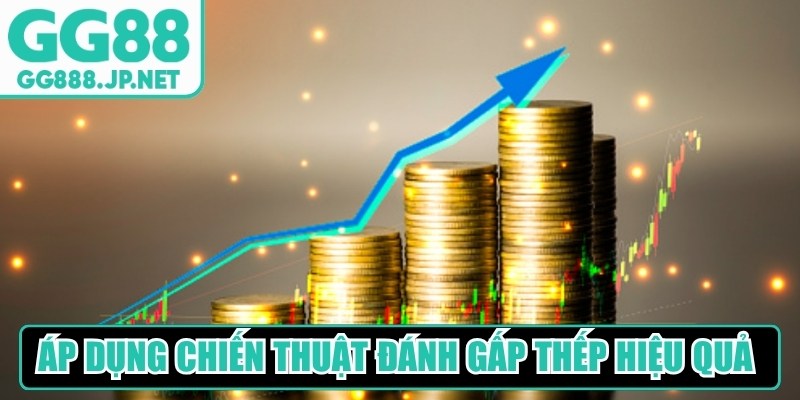 Cách áp dụng chiến thuật đánh gấp thếp GG88 hiệu quả cho bạn