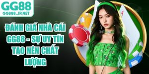 Đánh Giá Nhà Cái GG88 - Sự Uy Tín Tạo Nên Chất Lượng