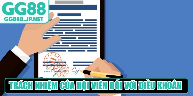 Trách nhiệm của hội viên đối với điều khoản và điều kiện